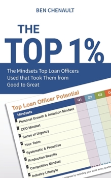 Paperback The Top 1%: The Mindsets Top Loan Officers Use that Take Them from Good to Great Book