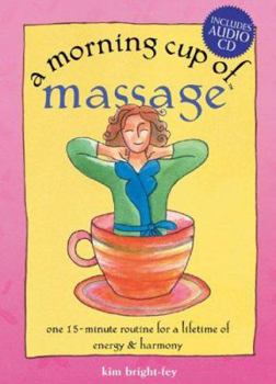 Hardcover A Morning Cup of Massage: One 15-Minute Routine for a Lifetime of Energy & Harmony [With CD] Book