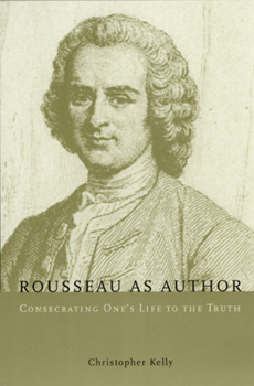 Hardcover Rousseau as Author: Consecrating One's Life to the Truth Book