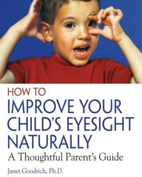 Paperback How to Improve Your Child's Eyesight Naturally: A Thoughtful Parent's Guide Book