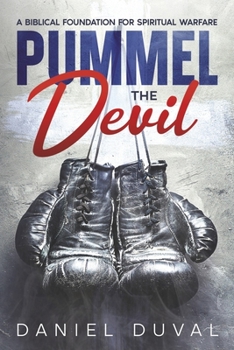 Paperback Pummel the Devil: A Biblical Foundation for Spiritual Warfare Book