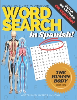 Paperback Adult Activity Workbook WORD SEARCH in Spanish, Sopa de Letras en Espa?ol HUMAN BODY EDITION, ANATOMY/EL CUERPO HUMANO: Spanish Activity Books For Eve [Spanish] Book