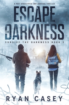 Escape the Darkness: A Post Apocalyptic EMP Survival Thriller - Book #2 of the Survive the Darkness