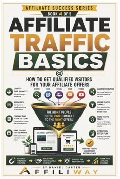 Paperback Affiliate Traffic Basics: How to Get Qualified Visitors for Your Affiliate Offers Book