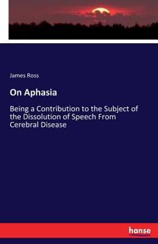Paperback On Aphasia: Being a Contribution to the Subject of the Dissolution of Speech From Cerebral Disease Book