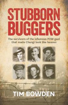 Paperback Stubborn Buggers: The Survivors of the Infamous POW Gaol That Made Changi Look Like Heaven Book