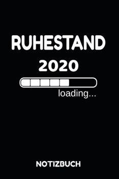 Ruhestand 2020 Loading Notizbuch: Notizheft, Kalender oder Planer für den Ruhestand - Tolle Überraschung als Abschiedsgeschenk für die Kollegin oder ... im praktischen A5 Format (German Edition)