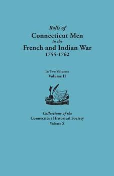 Paperback Rolls of Connecticut Men in the French and Indian War, 1755-1762. in Two Volumes. Volume II. Collections of the Connecticut Historical Society, Volume Book