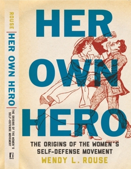 Her Own Hero: The Origins of the Women's Self-Defense Movement