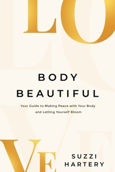 Paperback Body Beautiful: Your Guide to Making Peace with Your Body and Letting Yourself Bloom Book