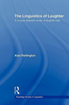 Paperback The Linguistics of Laughter: A Corpus-Assisted Study of Laughter-Talk Book