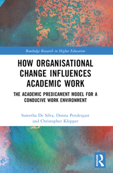 Paperback How Organisational Change Influences Academic Work: The Academic Predicament Model for a Conducive Work Environment Book