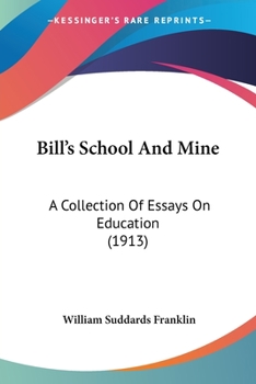 Paperback Bill's School And Mine: A Collection Of Essays On Education (1913) Book