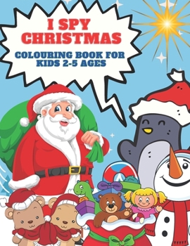 Paperback I Spy Christmas Colouring Book for Kids 2-5 Ages: A Fun Guessing Game and Colouring Activity Book for Little Kids - 25 Alphabet Colouring from A to Z Book