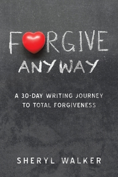 Paperback Forgive Anyway: A 30-Day Writing Journey to Total Forgiveness Book