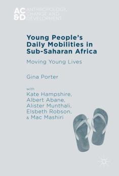 Hardcover Young People's Daily Mobilities in Sub-Saharan Africa: Moving Young Lives Book