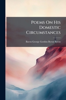 Paperback Poems On His Domestic Circumstances: To Which Are Added Several Choice Pieces From His Works Book