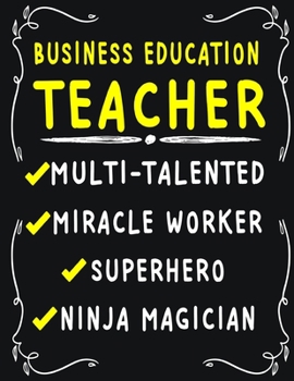 Business Education Teacher Multi-Talented Miracle Worker  Superhero  Ninja Magician: Business Education Teacher Weekly Monthly 2020 Planner ... Quotes  Includes Quotes & Holidays