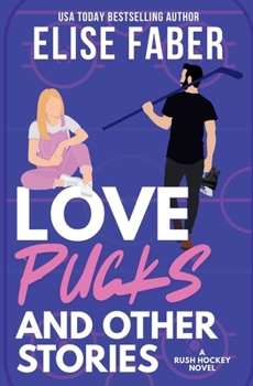 Love, Pucks, and Other Stories - Book #4 of the Rush Hockey