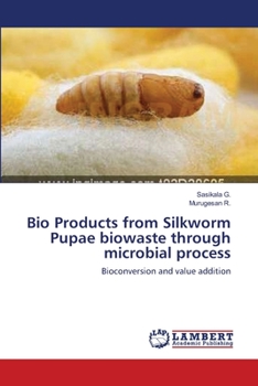 Paperback Bio Products from Silkworm Pupae biowaste through microbial process Book