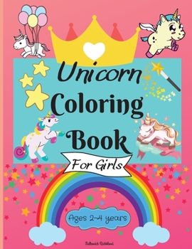 Unicorn Coloring Book for Girls ages 2-4 years: - Amazing Coloring Pages for Kids with Easy to Color Designs for your little Unicorn to Learn and Enjoy Perfect as a Gift.