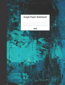 Graph Paper Notebook 4x4: Quad Ruled 4 Squares Per Inch Grid Paper. Math and Science Composition Notebook for Students and Teachers. Perfect for Sums, Graphing, Coordinates and Grids.