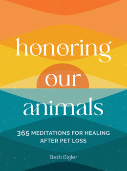 Hardcover Honoring Our Animals: 365 Meditations for Healing After Pet Loss Book