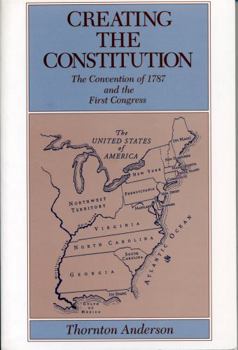 Paperback Creating the Constitution: The Convention of 1787 and the First Congress Book