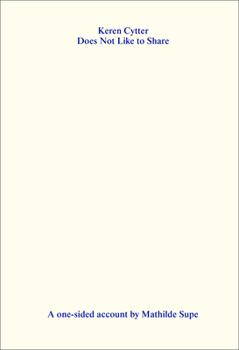 Keren Cytter Does Not Like to Share: A One-Sided Account by Mathilde Supe