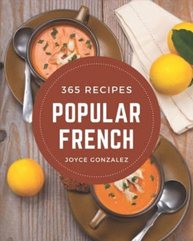 Paperback 365 Popular French Recipes: A Must-have French Cookbook for Everyone Book