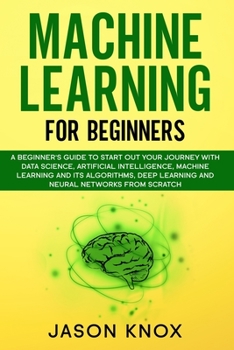 Paperback Machine Learning for Beginners: A Beginner's Guide to Start Out Your Journey With Data Science, Artificial Intelligence, ML and its Algorithms, Deep L Book