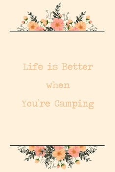 Paperback Life Is Better When You're Camping: 6x9" Lined Floral Notebook/Journal Funny Gift Idea For Campers, Glamping Book