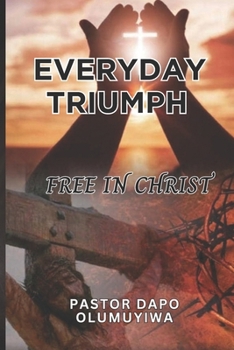 EVERYDAY TRIUMPH: FREE IN CHRIST