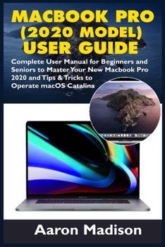 Paperback MacBook Pro (2020 Model) User Guide: Complete User Manual for Beginners and Seniors to Master Your New Macbook Pro 2020 and Tips & Tricks to Operate m Book