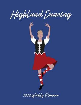 Paperback Highland Dancing 2020 Weekly Planner: A 52-Week Calendar For Dancers Book
