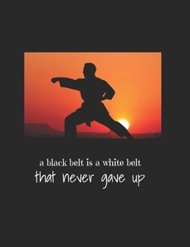 Paperback A black belt is a white belt that never gave up: karate notebook; 100 lined pages; Book