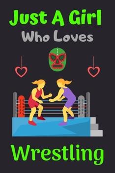 Just A Girl Who Loves Wrestling: A Super Cute Wrestling notebook journal or dairy | Wrestling lovers gift for boys | Wrestling lovers Lined Notebook Journal (6"x 9")