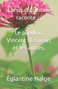 Paperback Lorsqu'Églantine raconte... Le papillon, Vincent l'Écrivain, et les autres. [French] Book