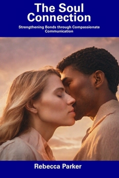 Paperback The Soul Connection: Strengthening Bonds through Compassionate Communication Book