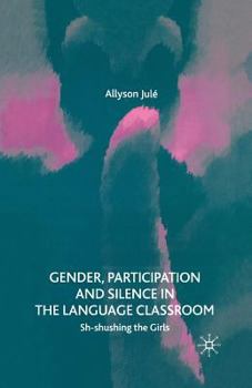 Paperback Gender, Participation and Silence in the Language Classroom: Sh-Shushing the Girls Book