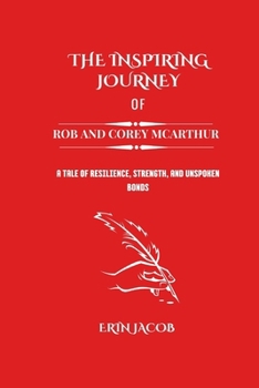 Paperback The Inspiring Journey of Rob and Corey McArthur: A Tale of Resilience, Strength, and Unspoken Bonds Book