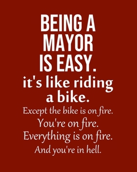 Being a Mayor is Easy. It's like riding a bike. Except the bike is on fire. You're on fire. Everything is on fire. And you're in hell.: Calendar 2020, Monthly & Weekly Planner Jan. - Dec. 2020