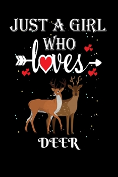 Just a Girl Who Loves Deer: Gift for Deer Lovers, Deer Lovers Journal / Notebook / Diary / Thanksgiving / Christmas & Birthday Gift