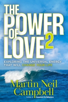 The Power of Love2: Exploring The Universal Energy That Will Change Your Life. (Enjoy And Explore Love In All Its Forms)