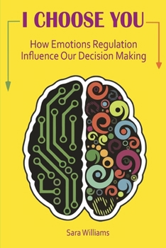 Paperback I Choose You: How Emotions Regulation Influence Our Decision Making Book