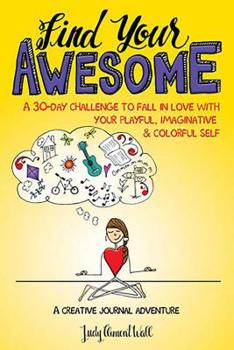 Paperback Find Your Awesome: A 30-Day Challenge to Fall in Love with Your Playful, Imaginative & Colorful Self Book