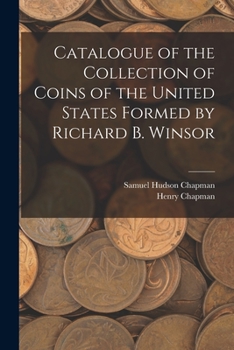 Paperback Catalogue of the Collection of Coins of the United States Formed by Richard B. Winsor Book