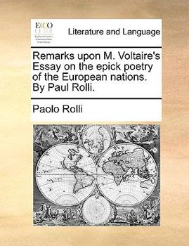 Paperback Remarks Upon M. Voltaire's Essay on the Epick Poetry of the European Nations. by Paul Rolli. Book