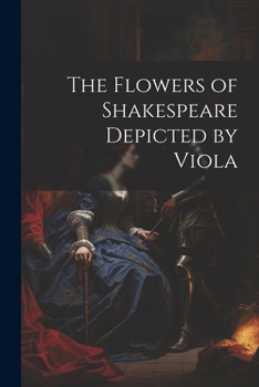 Paperback The Flowers of Shakespeare Depicted by Viola Book