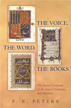 Hardcover The Voice, the Word, the Books: The Sacred Scripture of the Jews, Christians, and Muslims Book